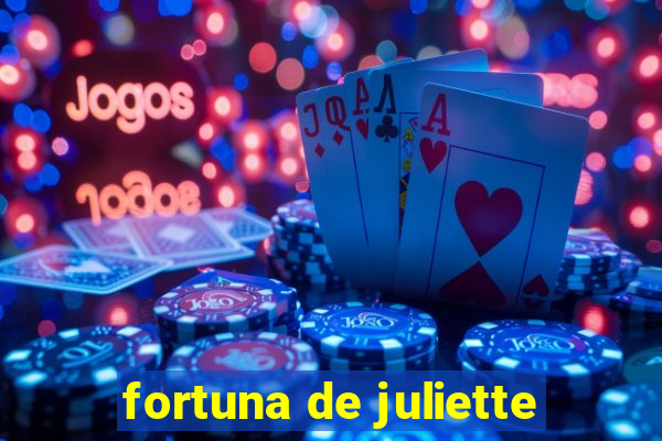 fortuna de juliette