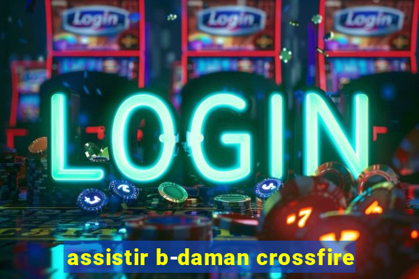 assistir b-daman crossfire