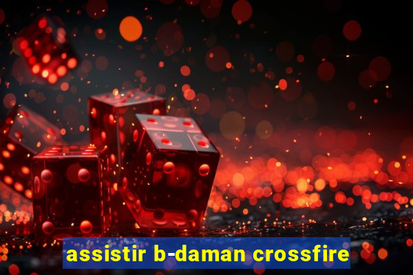 assistir b-daman crossfire