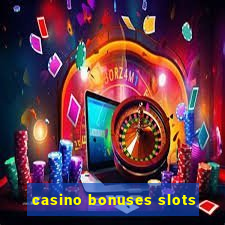 casino bonuses slots