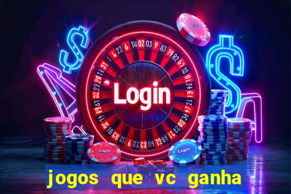 jogos que vc ganha dinheiro de verdade