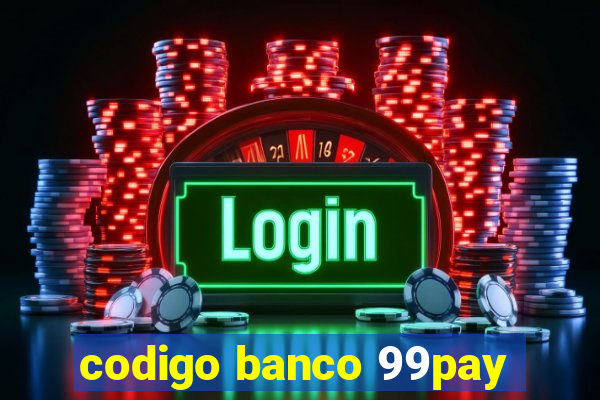 codigo banco 99pay