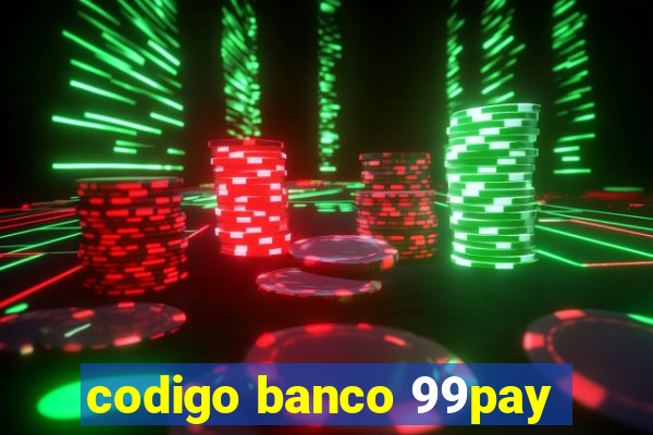 codigo banco 99pay