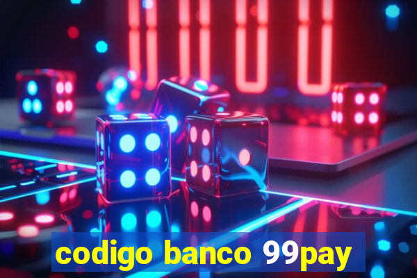 codigo banco 99pay