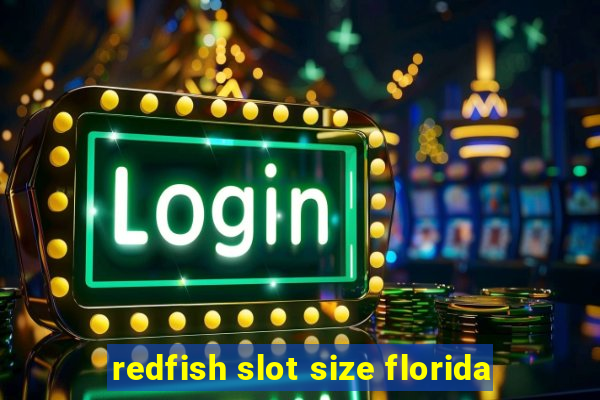 redfish slot size florida