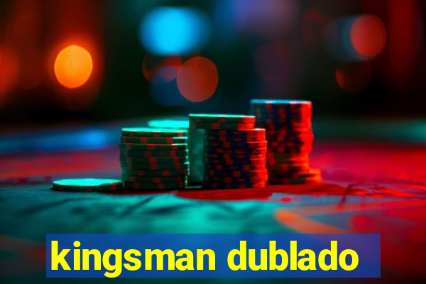 kingsman dublado