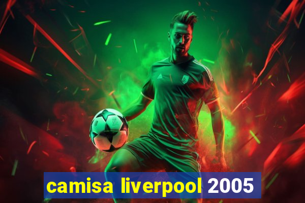 camisa liverpool 2005