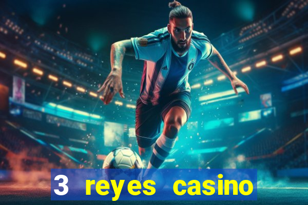 3 reyes casino juegos populares