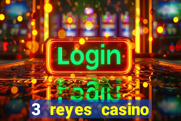 3 reyes casino juegos populares