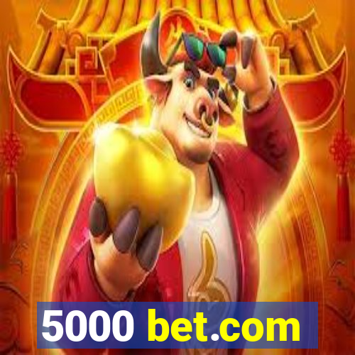 5000 bet.com