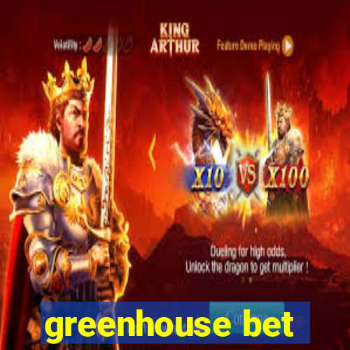 greenhouse bet