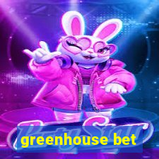 greenhouse bet