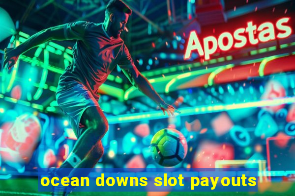 ocean downs slot payouts