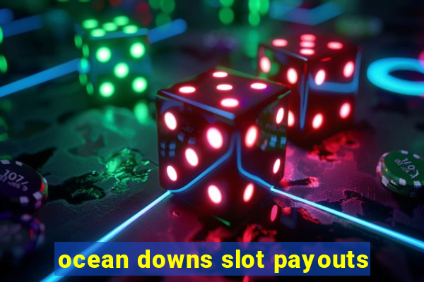 ocean downs slot payouts