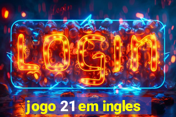 jogo 21 em ingles