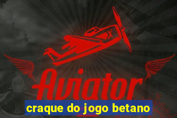 craque do jogo betano