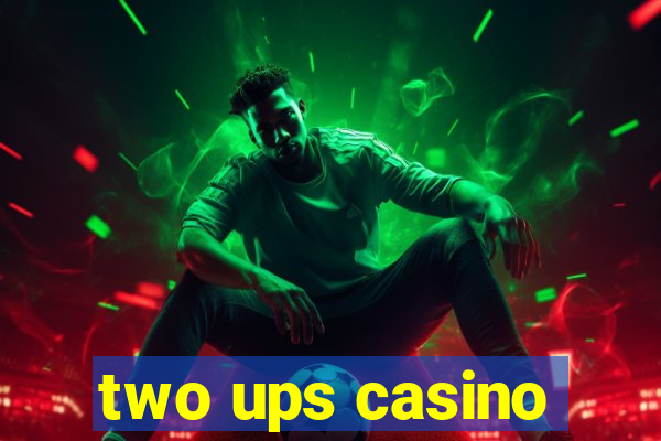 two ups casino