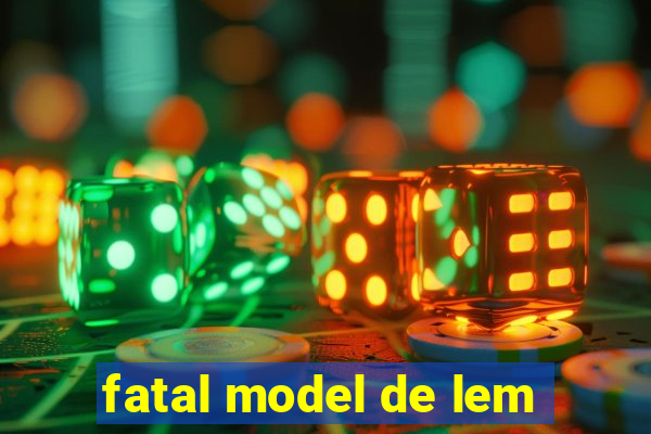 fatal model de lem