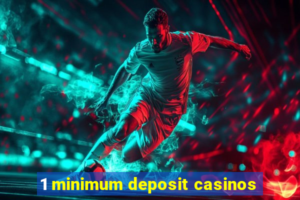 1 minimum deposit casinos