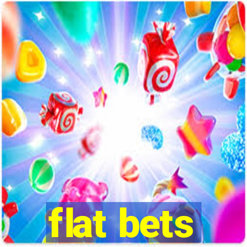 flat bets