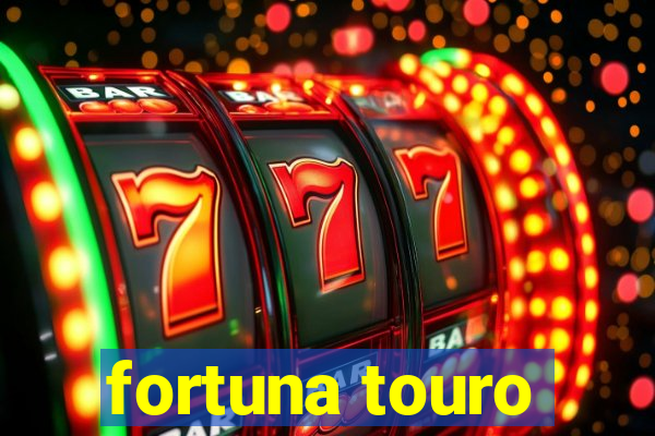 fortuna touro