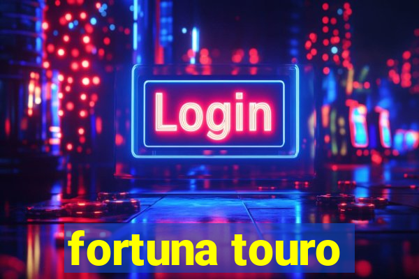 fortuna touro