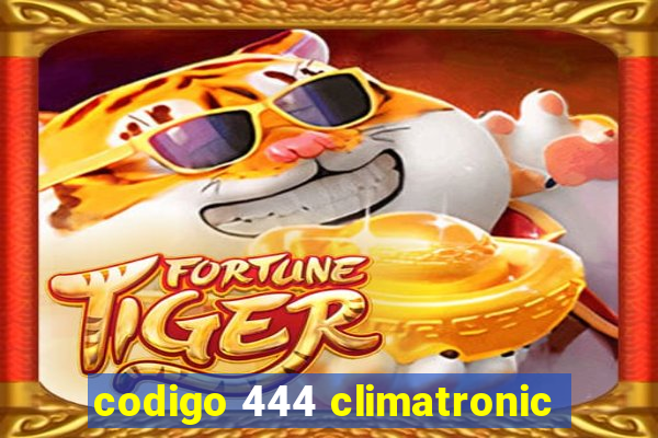 codigo 444 climatronic