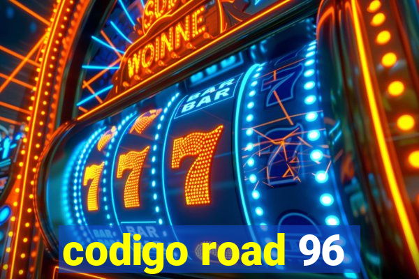 codigo road 96