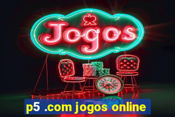 p5 .com jogos online