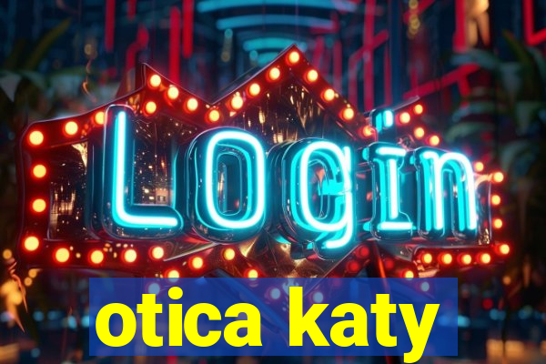 otica katy