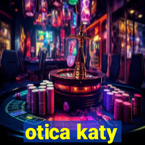 otica katy