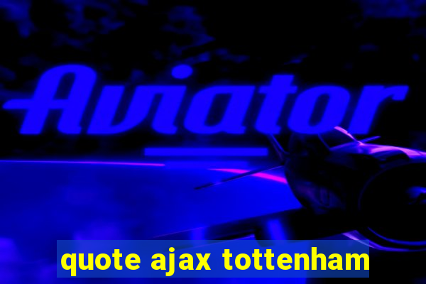 quote ajax tottenham