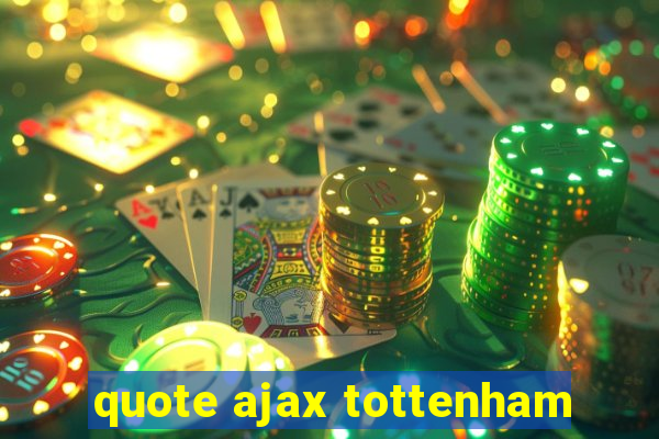 quote ajax tottenham