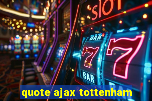 quote ajax tottenham