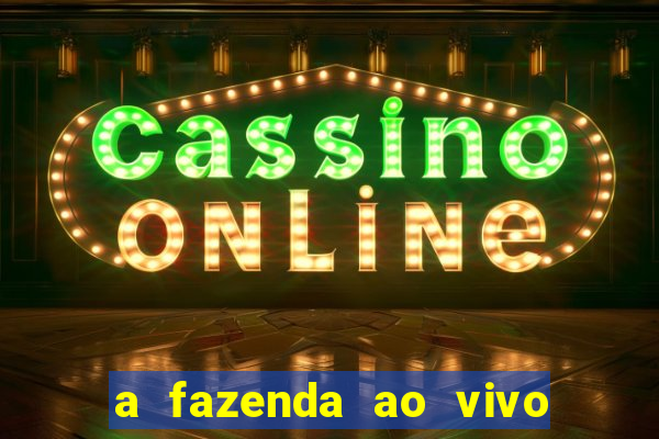 a fazenda ao vivo mega canais