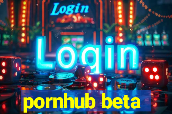 pornhub beta