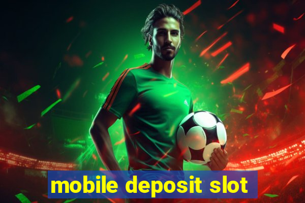 mobile deposit slot