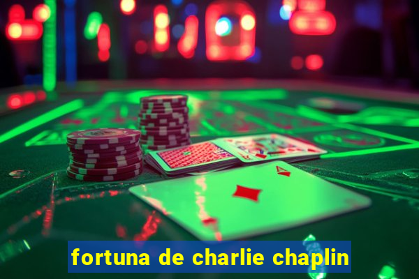 fortuna de charlie chaplin