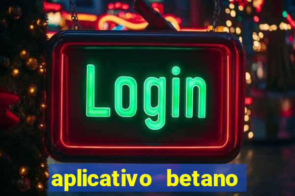 aplicativo betano para baixar