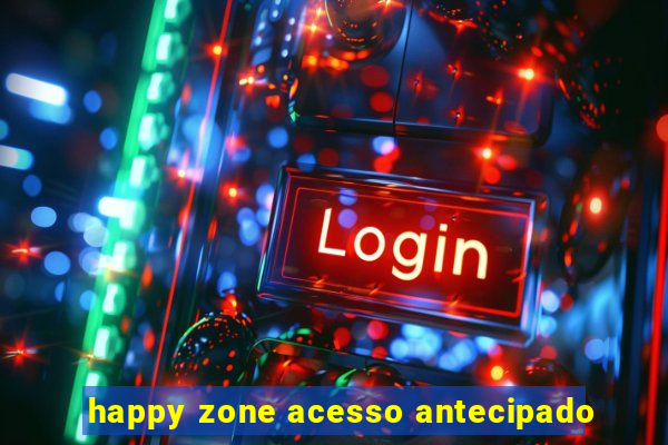 happy zone acesso antecipado