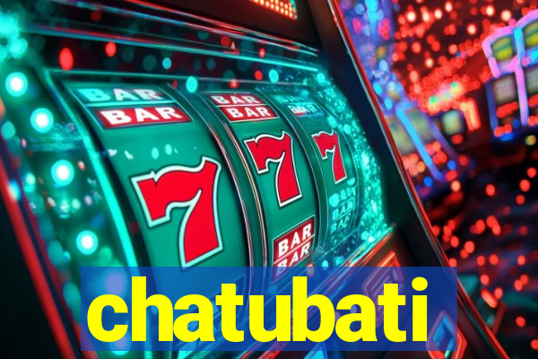 chatubati