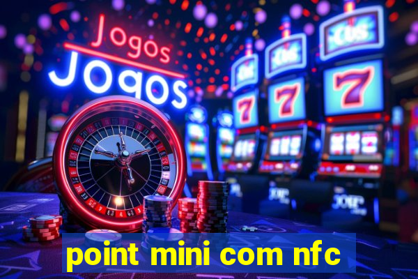 point mini com nfc