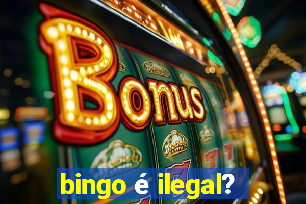 bingo é ilegal?