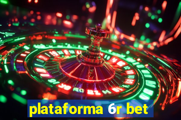 plataforma 6r bet