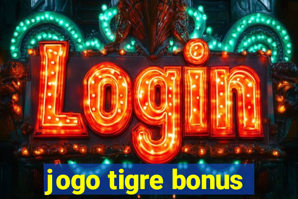 jogo tigre bonus