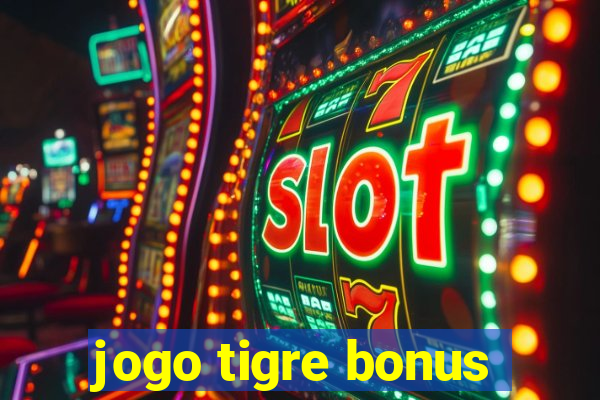 jogo tigre bonus