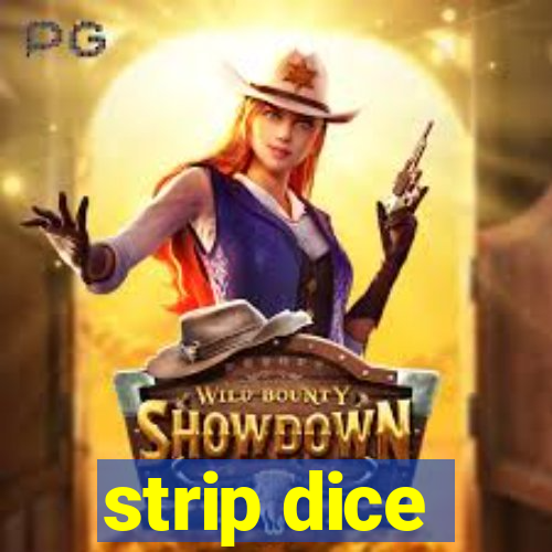 strip dice