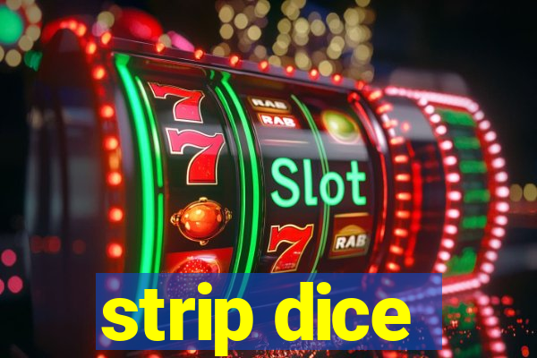 strip dice