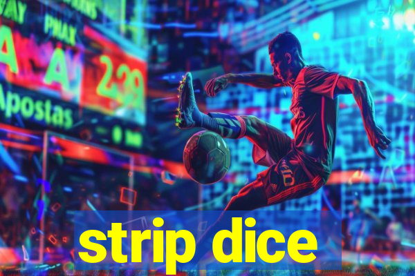 strip dice