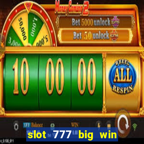 slot 777 big win paga mesmo